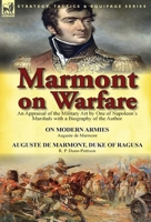 Marmont on Warfare: An Appraisal of the Military Art by One of Napoleon's Marshals with a Biography of the Author-On Modern Armies by Augu 1782822666 Book Cover