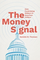 The Money Signal: How Fundraising Matters in American Politics (Chicago Studies in American Politics) 022684112X Book Cover