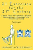 21 Exercises For The 21st Century: A Self-help Program of Simple Isointegral Exercises for Pain-free Living 0595303978 Book Cover