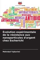 Évolution expérimentale de la résistance aux nanoparticules d'argent chez Escherichi (French Edition) 620963317X Book Cover