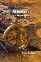 Shue: It's About Time (Adventures In Time) 153088005X Book Cover