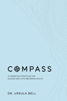COMPASS: 10 Parenting Principles for Guiding Girls into Becoming Adults 1941580327 Book Cover