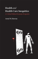 Health and Health Care Inequities: A Critical Political Economy Perspective 1773637266 Book Cover
