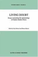 Living Doubt: Essays concerning the Epistemology of Charles Sanders Peirce (Synthese Library) 9048144140 Book Cover