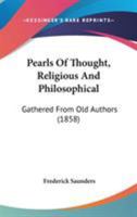 Pearls of Thought, Religious and Philosophical: Gathered from Old Authors ... 1164891502 Book Cover
