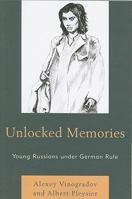 Unlocked Memories: Young Russians Under German Rule 076185326X Book Cover