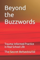 Beyond the Buzzwords: Trauma-Informed Practice in Real School Life B0FRCYNYHZ Book Cover