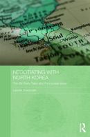 Negotiating with North Korea: The Six Party Talks and the Nuclear Issue 113864336X Book Cover