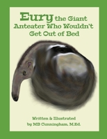 Eury the Giant Anteater Who Wouldn’t Get Out of Bed B0CH2MFCML Book Cover