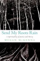 Send My Roots Rain: A Spirituality of Justice and Mercy 0385502370 Book Cover