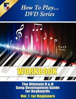 The Ultimate R & B Song Development Guide for Keyboards Vol. 1 for Beginners Work Book: Songwriting Is a Snap When You Know the Songwriting Techniques Mentioned Here. These Proven Steps Will Help Get 1478378174 Book Cover