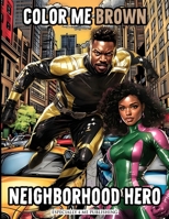 Color Me Brown: Neighborhood Hero Coloring Book: Showcasing the Strength, Bravery, and Diversity of Heroes Protecting the Community for Artist of All Ages B0FMVVTZM4 Book Cover