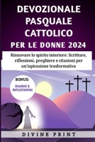Devozionale Pasquale Cattolico Per Le Donne 2024: Rinnovare lo spirito interiore: Scritture, riflessioni, preghiere e citazioni per un'ispirazione trasformativa (Italian Edition) B0CVFSMDXL Book Cover