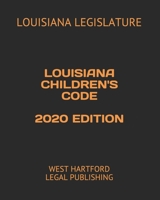 Louisiana Children's Code 2020 Edition: West Hartford Legal Publishing B084CSHW34 Book Cover