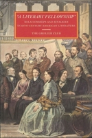 A Literary Fellowship: Relationships and Rivalries in 19th-century American Literature 1605830720 Book Cover