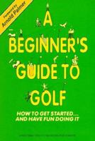 A Beginner's Guide to Golf/How to Get Started...and Have Fun Doing It 096386470X Book Cover