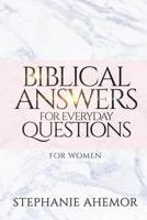 Biblical Answers to Everyday Questions: For Women 1999876709 Book Cover