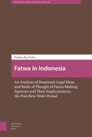 Fatwa in Indonesia: An Analysis of Dominant Legal Ideas and Mode of Thought of Fatwa-Making Agencies and Their Implications in the Post-New Order Period 1041179170 Book Cover