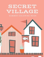 secret village summer coloring book: Adult coloring book featuring adorable garden and house scenes. B09DMTM46D Book Cover