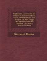 Partizioni Teoretiche Del Diritto Amministrativo, Ossia, Introduzione Alla Scienza Ed Alle Leggi Dell'amministrazione Pubblica 1144996279 Book Cover