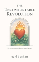 The Uncomfortable Revolution: Rewilding the Christian Heart B0GQCJYJT4 Book Cover
