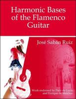 Harmonic Bases of the Flamenco Guitar: A Course in Theory and Practice: For Beginners and Professional Flamenco Guitarists, and for All Guitarists Interested in Fusion 1425169449 Book Cover