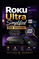Roku Ultra Simplified for Seniors: A Practical Guide to Setting Up, Personalizing, and Making the Most of Your Roku Ultra B0H9NNRP2J Book Cover