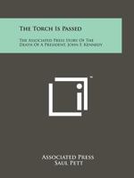 The Torch is Passed: The Associated Press Story of the Death of a President 1258119005 Book Cover