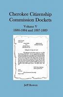 Cherokee Citizenship Commission Dockets, Volume V: 1880-1884 and 1887-1889 1649680627 Book Cover