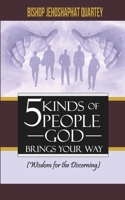 5 Kinds of People God Brings Your Way: Wisdom for the Discerning 1689006013 Book Cover