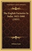 The English Factories In India, 1655-1660 1120877148 Book Cover