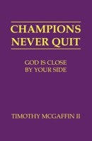 Champions Never Quit: God Is Close By Your Side 0615845908 Book Cover