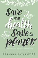 Save Your Health Save The Planet: Dentistry For A Bright, Green Future 1642252670 Book Cover