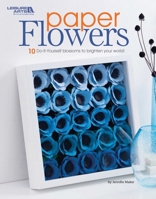 Paper Flowers: 10 Do-It-Yourself Blossoms to Brighten Your Day! 146477045X Book Cover