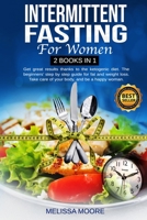 Intermittent Fasting for Women: Get Great Results Thanks To The Ketogenic Diet. The Beginners' Step By Step Guide For Fat And Weight Loss. Take Care Of Your Body, And Be A Happy Woman. 1801230714 Book Cover