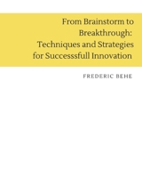 From Brainstorm to Breakthrough: Techniques and Strategies for Successful Innovation B0C6BQHRXS Book Cover