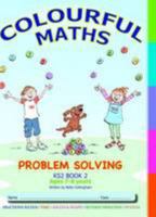 Problem Solving KS2 Book 2, Colourful Maths New Curriculum: Volume 2: Time, Angles, Shapes, Reverse Operation, Puzzles (Problem Solving Books from 6-11 +) 0992837219 Book Cover