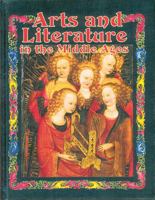 Arts and Literature In The Middle Ages (Medieval World) 0778713873 Book Cover