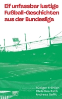 Elf unfassbar lustige Fußball-Geschichten aus der Bundesliga (German Edition) 3695725427 Book Cover