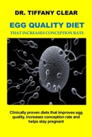 PROVEN EGG QUALITY DIET THAT INCREASES CONCEPTION RATE: Fertility diet to improve egg quality, helps to optimize your ability to get and stay pregnant, reduce inflammation and balance your hormones B098GS8X13 Book Cover