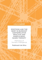 Emotions and The Body in Buddhist Contemplative Practice and Mindfulness-Based Therapy: Pathways of Somatic Intelligence 3319559281 Book Cover