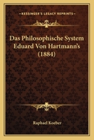 Das Philosophische System Eduard Von Hartmann's (1884) 1166780252 Book Cover