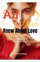 All I Never Knew About Love B0F5ZCLNW6 Book Cover