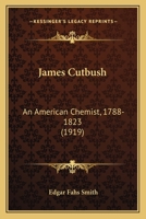 James Cutbush: An American Chemist (Three centuries of science in America) 153318609X Book Cover