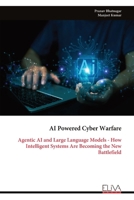 AI Powered Cyber Warfare: Agentic AI and Large Language Models - How Intelligent Systems Are Becoming the New Battlefield 9999346871 Book Cover