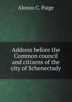 Address Before the Common Council and Citizens of the City of Schenectady 5518840055 Book Cover