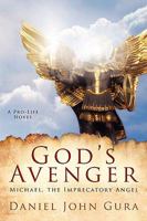 God's Avenger: Michael, the Imprecatory Angel 141411091X Book Cover