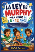 La ley de Murphy para ninos 8 a 12 anos: Historias, experimentos, retos y habilidades para convertir los imprevistos en oportunidades de aprendizaje, resiliencia y creatividad (Spanish Edition) B0HDHM8CQS Book Cover