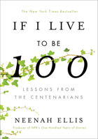 If I Live to Be 100: Lessons from the Centenarians 1400051428 Book Cover