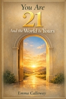 You Are 21 And the World Is Yours (This Is Your Year) B0GNGBMCW1 Book Cover